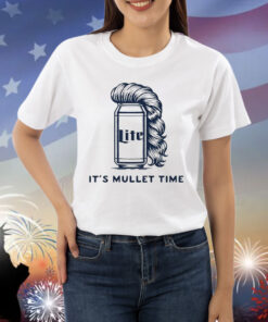 Lite it’s mullet time Shirt
