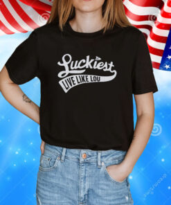Luckiest Live Like Lou T-Shirt