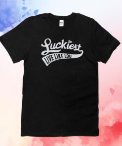 Luckiest Live Like Lou T-Shirts