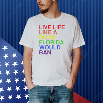 Matt Corridoni wearing pride live like a book florida would ban Shirt