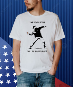 Official The Revolution Will Be Pasteurised Shirt