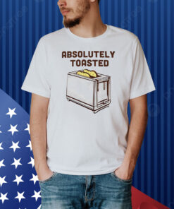 Absolutely toasted toaster Shirt