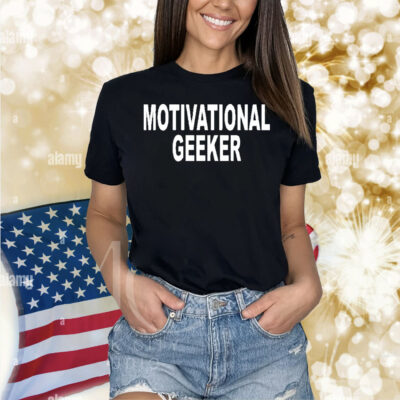 Motivational geeker Shirt