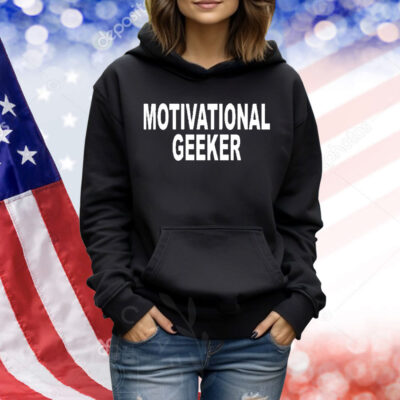 Motivational geeker Shirt