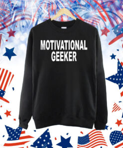 Motivational geeker Shirt