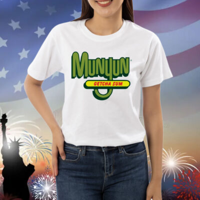 Munyun getcha sum Shirt