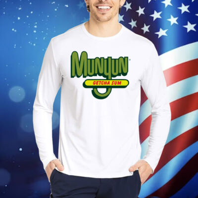 Munyun getcha sum Shirt