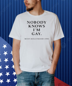 Nobody knows im gay west Hollywood 1990 Shirt