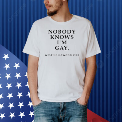 Nobody knows im gay west Hollywood 1990 Shirt