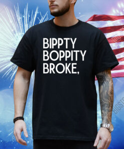 Official Bippity Boppity Broke Shirt