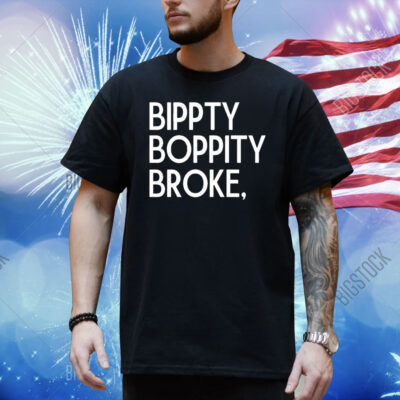 Official Bippity Boppity Broke Shirt