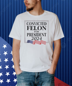 Official Convicted Felon For President 2024 USA Flag Shirt