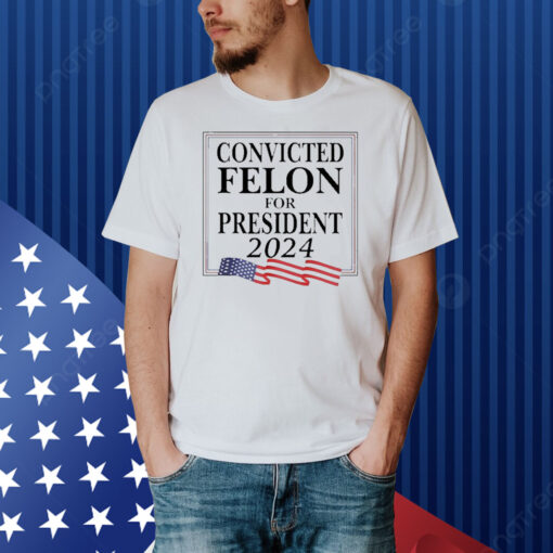 Official Convicted Felon For President 2024 USA Flag Shirt