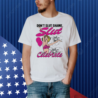 Official Don’t Slut Shame Slut Celebrate Shirt