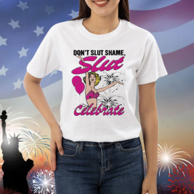 Official Don’t Slut Shame Slut Celebrate Shirt