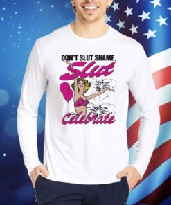 Official Don’t Slut Shame Slut Celebrate Shirt