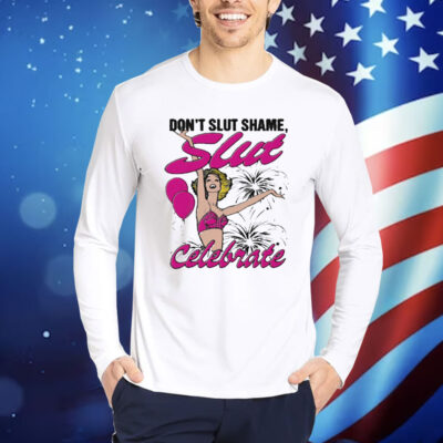 Official Don’t Slut Shame Slut Celebrate Shirt