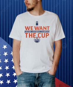 Official Edmonton Oilers 2024 Western Conference Champions We Want The Cup Shirt