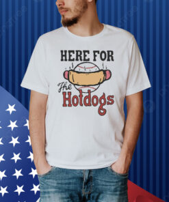 Official Here For The Hotdogs Shirt