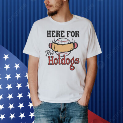 Official Here For The Hotdogs Shirt