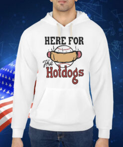 Official Here For The Hotdogs Shirt