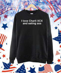 Official I Love Charli Xcx And Eating Ass Shirt