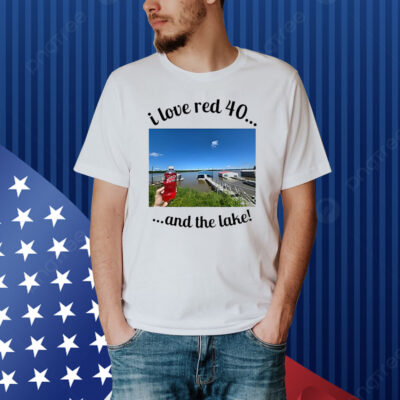 Official I Love Red 40 And The Lake Shirt