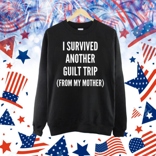 Official I Survived Another Guilt Trip From My Mother Shirt