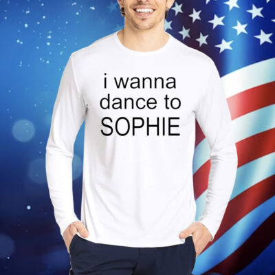 Official I wanna dance to Sophie 2024 Shirt