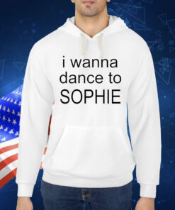 Official I wanna dance to Sophie 2024 Shirt