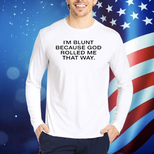 Official I’m Blunt Because God Rolled Me That Way Shirt