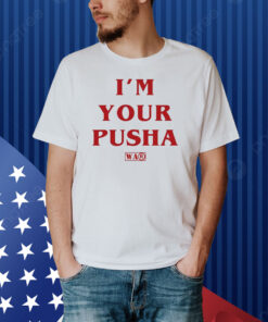 Official I’m Your Pusha Shirt