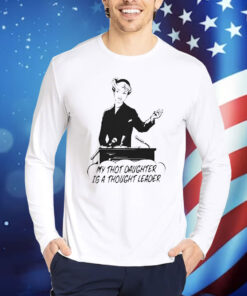 Official My Thot Daughter Is A Thought Leader Shirt