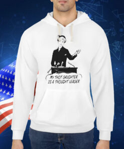 Official My Thot Daughter Is A Thought Leader Shirt
