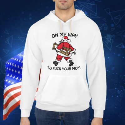 Official On My Way To Fuck Your Mom Santa Shirt