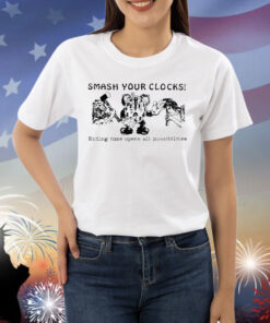 Official Smash Your Clocks Ending Time Opens All Possibilities Painting Shirt