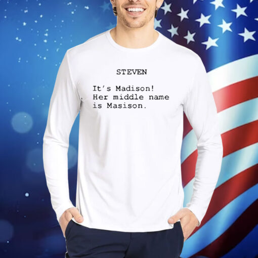 Official Steven It’s Madison Her Middle Name Is Madison Shirt