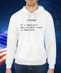 Official Steven It’s Madison Her Middle Name Is Madison Shirt