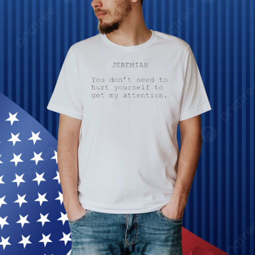 Official The Summer I Turned Pretty Jeremiah You Don’t Need To Hurt Yourself To Get My Attention Shirt