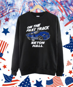 Official Vive La Fete On The Fast Track To Seton Hall Pirates Shirt