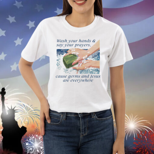 Official Wash Your Hands and Say Your Prayers Cause Germs And Jesus Are Everywhere Shirt