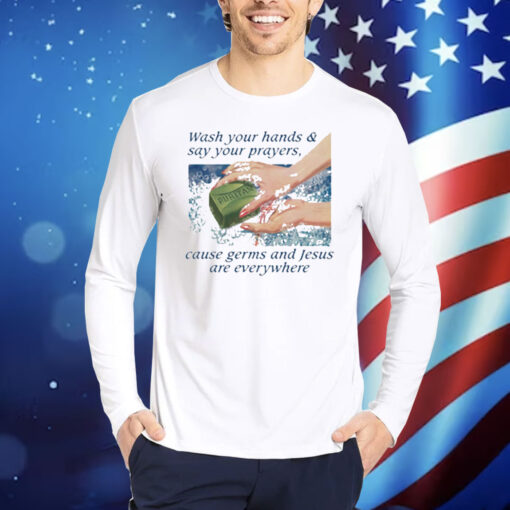 Official Wash Your Hands and Say Your Prayers Cause Germs And Jesus Are Everywhere Shirt