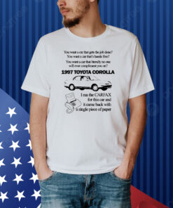 Official You want a car that gets the job done 1997 Toyota Corolla I ran the Carfax Shirt