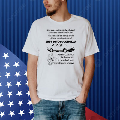 Official You want a car that gets the job done 1997 Toyota Corolla I ran the Carfax Shirt