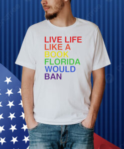 Pride live like a book florida would ban Shirt