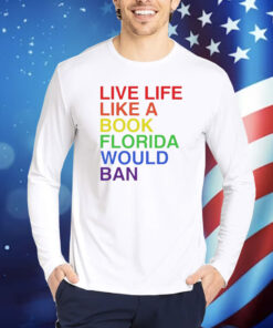 Pride live like a book florida would ban Shirt