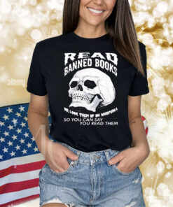 Read banned books or look them up on wikipedia so you can say you read them skull Shirt