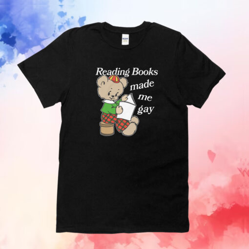 Reading Books Made Me Gay T-Shirts