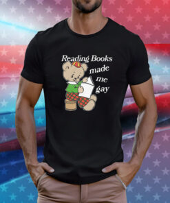 Reading Books Made Me Gay T-Shirt