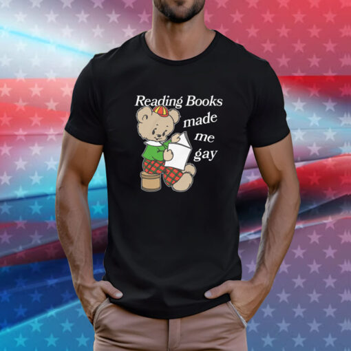 Reading Books Made Me Gay T-Shirt